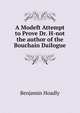 A Modeft Attempt to Prove Dr. H-not the author of the Bouchain Dailogue, Benjamin Hoadly 