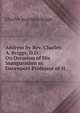 Address by Rev. Charles A. Briggs, D.D.: On Occasion of His Inauguration as Davenport Professor of H, Charles Augustus Briggs 