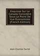 Esquisse Sur Le Canada Considere Sous Le Point De Vue Economiste (French Edition), Jean Charles Tache 