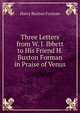 Three Letters from W. J. Ibbett to His Friend H. Buxton Forman in Praise of Venus, Harry Buxton Forman 