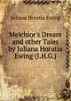 Melchior's Dream and other Tales by Juliana Horatia Ewing (J.H.G.), Ewing Juliana Horatia 
