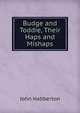 Budge and Toddie, Their Haps and Mishaps, Habberton John 