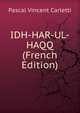 IDH-HAR-UL-HAQQ (French Edition), Pascal Vincent Carletti 