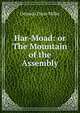 Har-Moad: or The Mountain of the Assembly, Oriando Dana Miller 