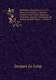 Bibliotheca Sacra Post Cl. Cl. Vv. Jacobi Le Long Et C.f. Boerneri Iteratas Cvras Ordine Disposita, Emendata, Svppleta, Continvata Ab Andrea Gottlieb Masch ., Volume 4, Jacques le Long 
