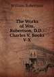The Works of Wm. Robertson, D.D.: Charles V, Books V-X, Robertson, William 