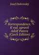 Korrespondence. K vyd. upravil Adolf Patera (Czech Edition), Josef Dobrovsky 