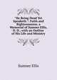 "He Being Dead Yet Speaketh.": Faith and Righteousness. a Memorial of Sumner Ellis, D. D., with an Outline of His Life and Ministry, Sumner Ellis 