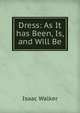 Dress: As It has Been, Is, and Will Be., Isaac Walker 