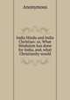India Hindu and India Christian: or, What Hinduism has done for India, and, what Christianity would, Heinrich Kretschmayr 