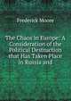 The Chaos in Europe. A Consideration of the Political Destruction that has Taken Place in Russia and Elsewhere and of the International Policies of America, Frederick Moore 
