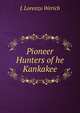 Pioneer Hunters of he Kankakee, J. Lorenzo Werich 