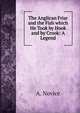 The Anglican Friar and the Fish which He Took by Hook and by Crook: A Legend, A. Novice 