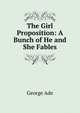 The Girl Proposition: A Bunch of He and She Fables, Ade George 