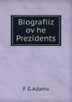 Biografiiz ov he Prezidents, F G Adams 