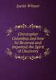 Christopher Columbus and how he Recieved and Imparted the Spirit of Discovery, Justin Winsor 