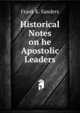 Historical Notes on he Apostolic Leaders, Frank K. Sanders 