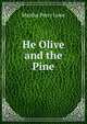 He Olive and the Pine., Martha Perry Lowe 