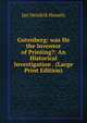 Gutenberg: was He the Inventor of Printing?: An Historical Investigation . (Large Print Edition), Jan Hendrik Hessels 