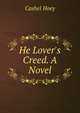 He Lover's Creed. A Novel, Cashel Hoey 