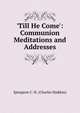 'Till He Come': Communion Meditations and Addresses, Charles Haddon Spurgeon 