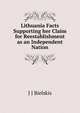 Lithuania Facts Supporting her Claim for Reestablishment as an Independent Nation, J J Bielskis 