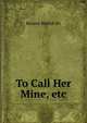 To Call Her Mine, etc., Besant Walter Sir 