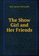 The Show Girl and Her Friends, Roy Larcom McCardell 