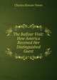 The Balfour Visit: How America Received Her Distinguished Guest, Charles Hanson Towne 