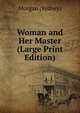 Woman and Her Master (Large Print Edition), Morgan (Sydney) 