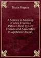 A Service in Memory of Alice Freeman Palmer, Held by Her Friends and Associates in Appleton Chapel,, Rogers, Bruce, 1870-1957, former owner. DLC 