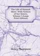 The Life of Hannah More: With Notices of her Sisters, Volume I (Large Print Edition), Henry Thompson 