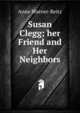 Susan Clegg; her Friend and Her Neighbors, Anne Warner-Reitz 