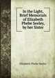 In the Light, Brief Memorials of Elizabeth Phebe Seeley, by her Sister, Elizabeth Phebe Seeley 