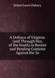 A Defence of Virginia: (and Through Her, of the South) in Recent and Pending Contests Against the Se, Robert Lewis Dabney 