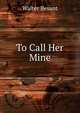 To Call Her Mine, Walter Besant 