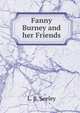 Fanny Burney and her Friends, L. B. Seeley 