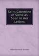 Saint Catherine of Siena as Seen in Her Letters, Edited by Vida D. Scudder 