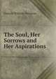 The Soul, Her Sorrows and Her Aspirations, Francis William Newman 