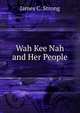 Wah Kee Nah and Her People, James C. Strong 