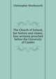The Church of Ireland, her history and claims: four sermons preached before the University of Cambri, Wordsworth, Christopher 