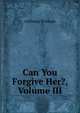 Can You Forgive Her?, Volume III, Trollope, Anthony, 1815-1882 