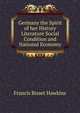 Germany the Spirit of her History Literature Social Condition and National Economy, Francis Bisset Hawkins 