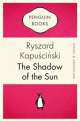 NA:Kapuscinksi R:SHADOW OF THE SUN,THE, Ryszard Kapuscinski 