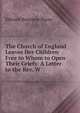 The Church of England Leaves Her Children Free to Whom to Open Their Griefs: A Letter to the Rev. W., Edward Bouverie Pusey 
