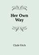Her Own Way, Clyde Fitch 
