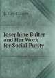 Josephine Bulter and Her Work for Social Purity, L. Hay-Cooper 