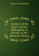 So Much of the Diary of Lady Willoughby, as Relates to Her Domestic History, Hannah Mary Rathbone 