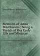 Memoirs of Anna Braithwaite: Being a Sketch of Her Early Life and Ministry, Joseph Bevan Braithwaite 