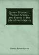 Queen Elizabeth: Various Scenes and Events in the Life of Her Majesty, Gladys Edson Locke 